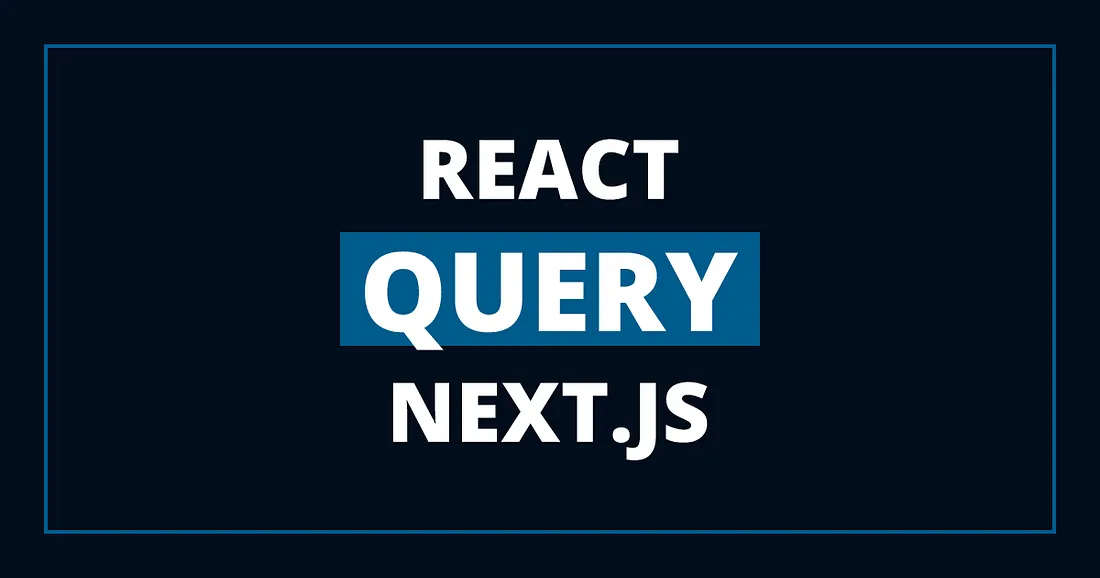 Harnessing the Power of React Query in Next.js Applications